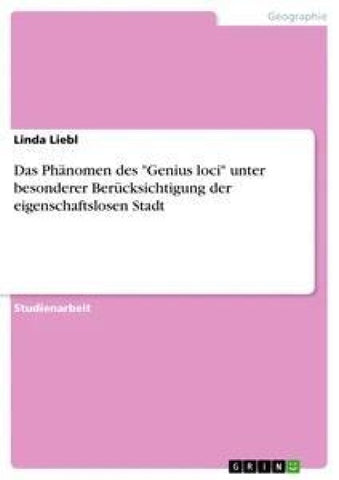 Das Phänomen des "Genius loci" unter besonderer Berücksichtigung der eigenschaftslosen Stadt