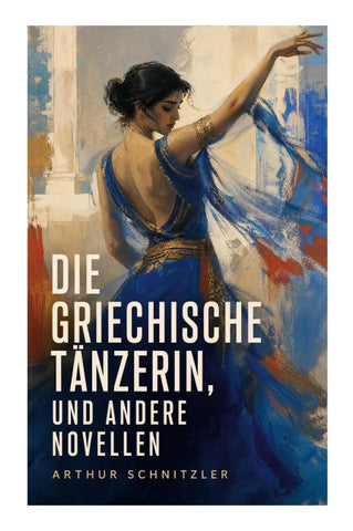 Die griechische Tänzerin, und andere Novellen
