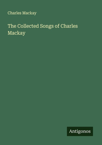 The Collected Songs of Charles Mackay