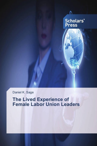 The Lived Experience of Female Labor Union Leaders