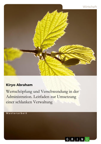 Wertschöpfung und Verschwendung in der Administration. Leitfaden zur Umsetzung einer schlanken Verwaltung