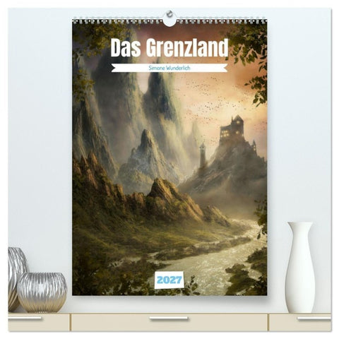 Das Grenzland (hochwertiger Premium Wandkalender 2027 DIN A2 hoch), Kunstdruck in Hochglanz