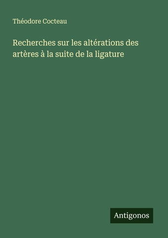 Recherches sur les altérations des artères à la suite de la ligature