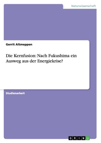 Die Kernfusion: Nach Fukushima ein Ausweg aus der Energiekrise?