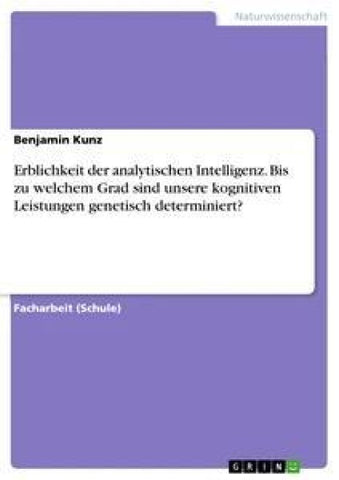Erblichkeit der analytischen Intelligenz. Bis zu welchem Grad sind unsere kognitiven Leistungen genetisch determiniert?