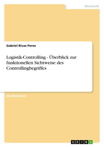 Logistik-Controlling - Überblick zur funktionellen Sichtweise des Controllingbegriffes