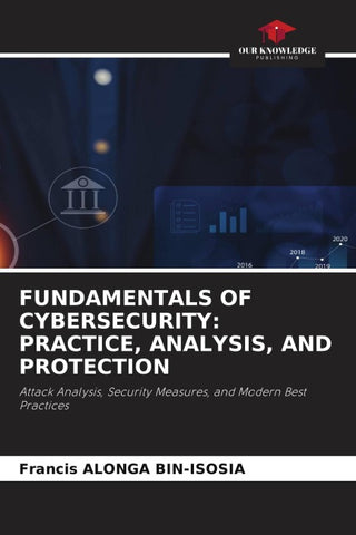 FUNDAMENTALS OF CYBERSECURITY: PRACTICE, ANALYSIS, AND PROTECTION