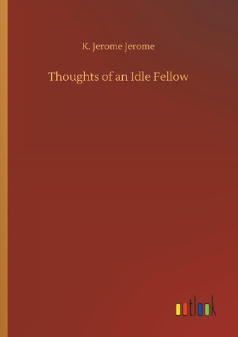 Thoughts of an Idle Fellow