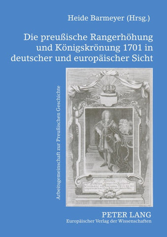 Die preußische Rangerhöhung und Königskrönung 1701 in deutscher und europäischer Sicht