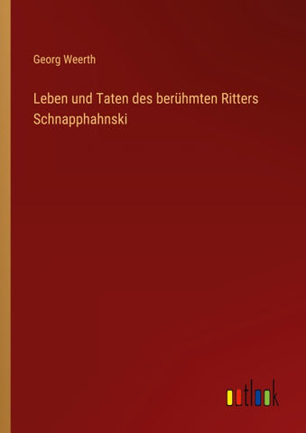 Leben und Taten des berühmten Ritters Schnapphahnski