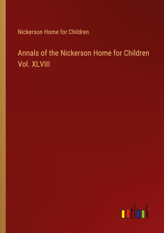 Annals of the Nickerson Home for Children Vol. XLVIII