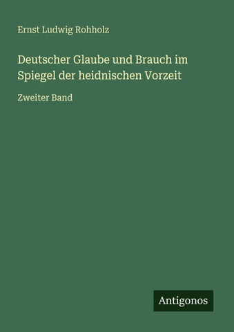 Deutscher Glaube und Brauch im Spiegel der heidnischen Vorzeit