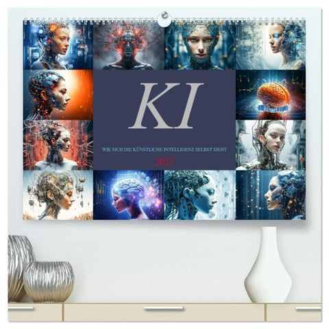 KI - Wie sich die künstliche Intelligenz selbst sieht (hochwertiger Premium Wandkalender 2027 DIN A2 quer), Kunstdruck in Hochglanz