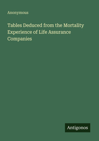 Tables Deduced from the Mortality Experience of Life Assurance Companies