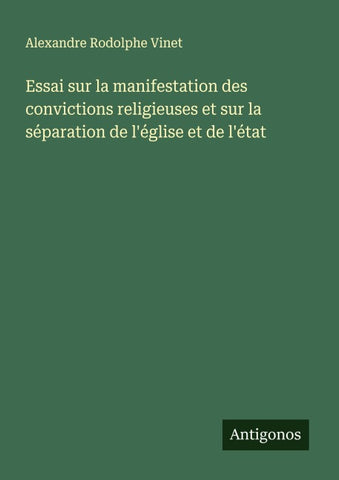 Essai sur la manifestation des convictions religieuses et sur la séparation de l'église et de l'état