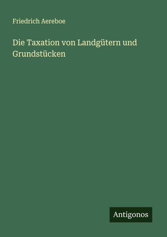 Die Taxation von Landgütern und Grundstücken