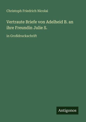 Vertraute Briefe von Adelheid B. an ihre Freundin Julie S.