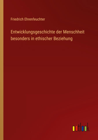 Entwicklungsgeschichte der Menschheit besonders in ethischer Beziehung