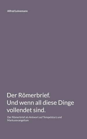 Der Römerbrief. Und wenn all diese Dinge vollendet sind.