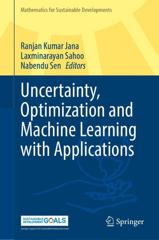 Uncertainty, Optimization and Machine Learning with Applications