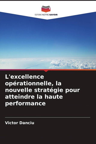 L'excellence opérationnelle, la nouvelle stratégie pour atteindre la haute performance