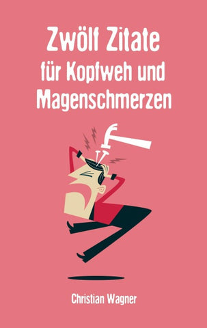 Zwölf Zitate für Kopfweh und Magenschmerzen