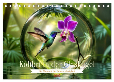 Kolibri in der Glaskugel (Tischkalender 2027 DIN A5 quer), CALVENDO Monatskalender