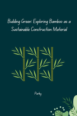 Building Green: Exploring Bamboo as a Sustainable Construction Material
