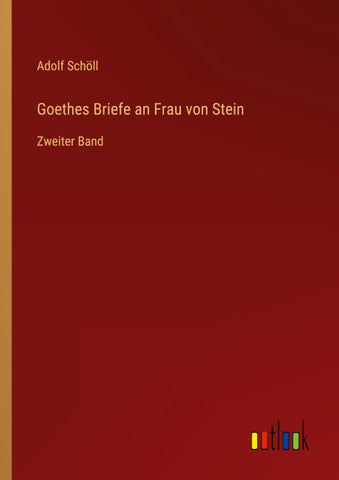 Goethes Briefe an Frau von Stein