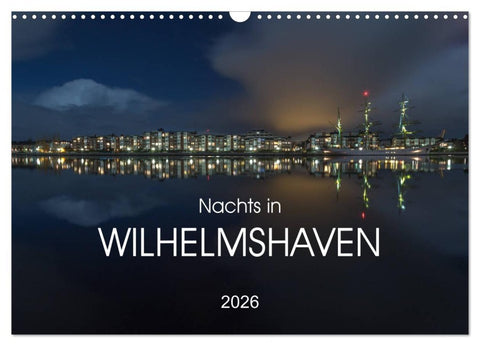 Nachts in Wilhelmshaven Edition mit maritimen Motiven (Wandkalender 2026 DIN A3 quer), CALVENDO Monatskalender