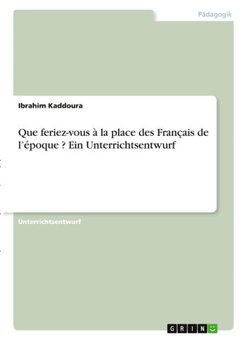 Que feriez-vous à la place des Français de l'époque ? Ein Unterrichtsentwurf