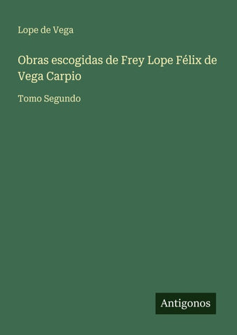 Obras escogidas de Frey Lope Félix de Vega Carpio