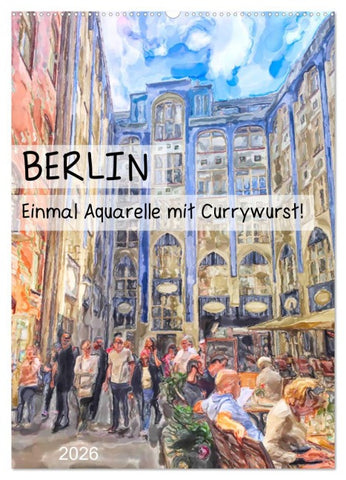 Berlin - Einmal Aquarelle mit Currywurst! (Wandkalender 2026 DIN A2 hoch), CALVENDO Monatskalender