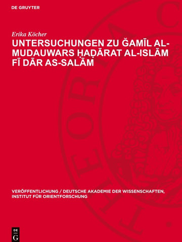 Untersuchungen zu Ğamīl Al-Mudauwars Ḥaḍārat al-islām fī dār as-salām