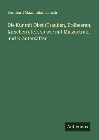 Die Kur mit Obst (Trauben, Erdbeeren, Kirschen etc.), so wie mit Malzextrakt und Kräutersäften