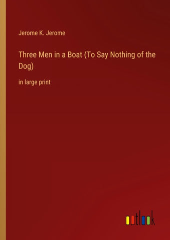 Three Men in a Boat (To Say Nothing of the Dog)