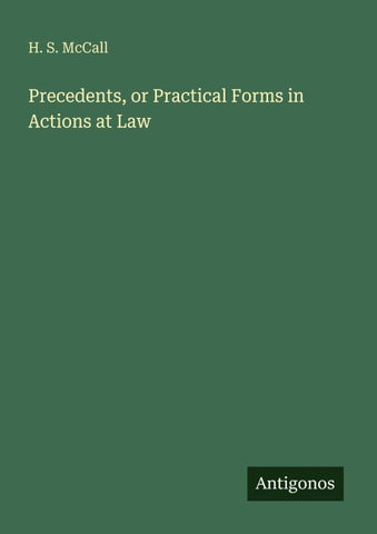 Precedents, or Practical Forms in Actions at Law