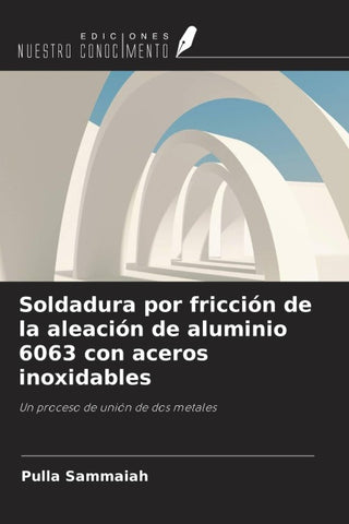 Soldadura por fricción de la aleación de aluminio 6063 con aceros inoxidables