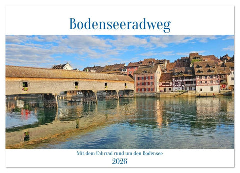 Bodenseeradweg - MIt dem Fahrrad rund um den Bodensee (Wandkalender 2026 DIN A4 quer), CALVENDO Monatskalender