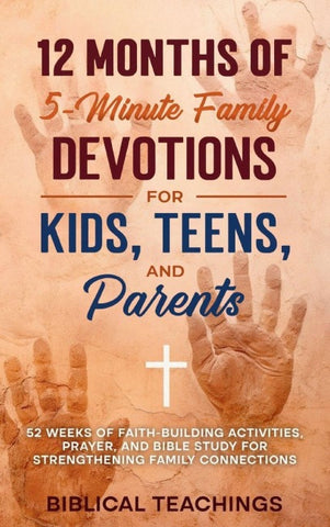 12 Months of 5-Minute Family Devotions For Kids, Teens, And Parents