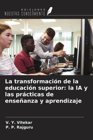 La transformación de la educación superior: la IA y las prácticas de enseñanza y aprendizaje