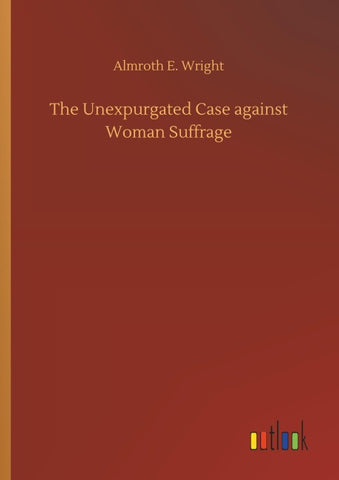 The Unexpurgated Case against Woman Suffrage