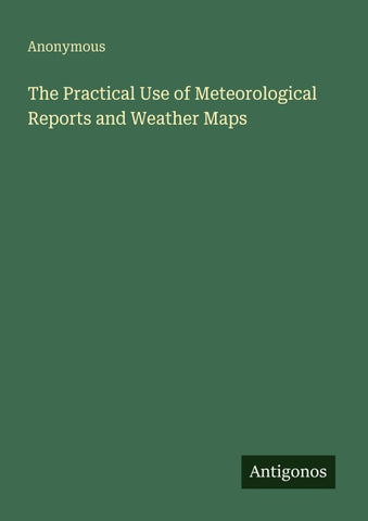 The Practical Use of Meteorological Reports and Weather Maps