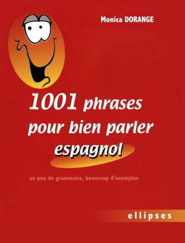 1001 phrases pour bien parler espagnol - Un peu de grammaire, beaucoup d'exemples