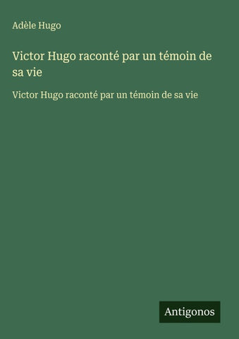 Victor Hugo raconté par un témoin de sa vie