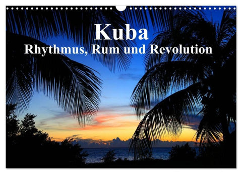 Kuba - Rhythmus, Rum und Revolution (Wandkalender 2027 DIN A3 quer), CALVENDO Monatskalender