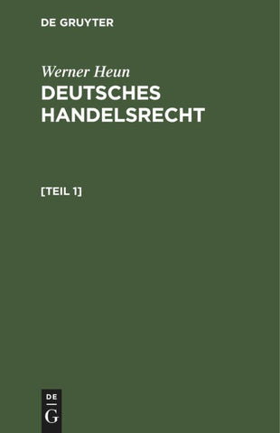 Werner Heun: Deutsches Handelsrecht / Werner Heun: Deutsches Handelsrecht. [Teil 1]