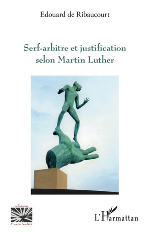 Serf-arbitre et justification selon Martin Luther