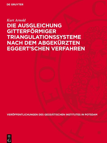 Die Ausgleichung gitterförmiger Triangulationssysteme nach dem abgekürzten Eggert’schen Verfahren