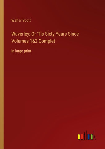 Waverley; Or 'Tis Sixty Years Since Volumes 1&2 Complet
